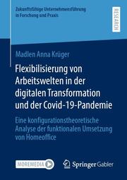 Flexibilisierung von Arbeitswelten in der digitalen Transformation und der Covid
