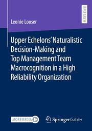 Upper Echelons Naturalistic Decision-Making and Top Management Team Macrocognition in a High Reliability Organization