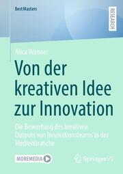 Von der kreativen Idee zur Innovation - Die Bewertung des kreativen Outputs von Innovationsteams in der Medienbranche