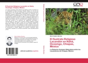 El Sustrato Religioso Lacandón en Nahá, Ocosingo, Chiapas, México
