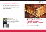 Memoria Documental en Textos Chilenos del Período Colonial.Volumen II - Cover
