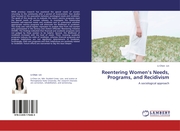 Reentering Womens Needs, Programs, and Recidivism