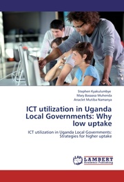 ICT utilization in Uganda Local Governments: Why low uptake