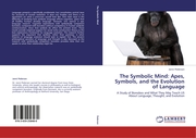 The Symbolic Mind: Apes, Symbols, and the Evolution of Language