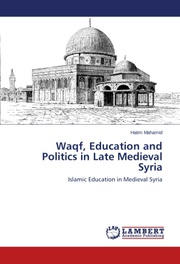 Waqf, Education and Politics in Late Medieval Syria