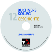 Buchners Kolleg Geschichte – Ausgabe Bayern 2013 / Buchners Kolleg Geschichte Bayern LM 12 – 2013