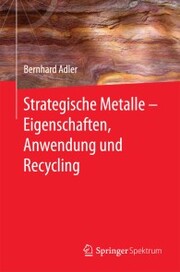 Strategische Metalle - Eigenschaften, Anwendung und Recycling
