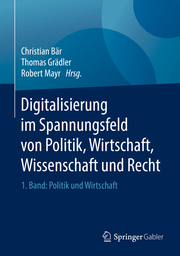 Digitalisierung im Spannungsfeld von Politik, Wirtschaft, Wissenschaft und Recht 1