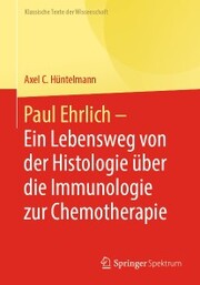 Paul Ehrlich - Ein Lebensweg von der Histologie über die Immunologie zur Chemotherapie - Cover