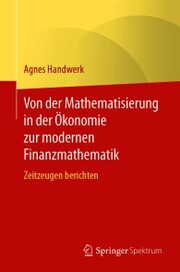 Von der Mathematisierung in der Ökonomie zur modernen Finanzmathematik