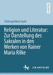 Religion und Literatur: Zur Darstellung des Sakralen in den Werken von Rainer Ma