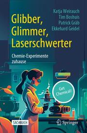 Glibber, Glimmer, Laserschwerter: Chemie-Experimente zuhause - Cover