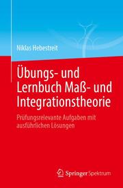Übungs- und Lernbuch Maß- und Integrationstheorie