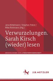 Verwurzelungen. Sarah Kirsch (wieder) lesen