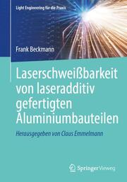 Laserschweißbarkeit von laseradditiv gefertigten Aluminiumbauteilen