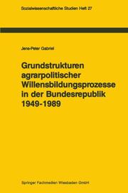 Grundstrukturen agrarpolitischer Willensbildungsprozesse in der Bundesrepublik Deutschland (1949-1989)