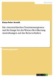 Die österreichischen Tourismusregionen und ihr Image bei der Wiener Bevölkerung. Auswirkungen auf das Reiseverhalten - Cover