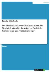 Die Medienkritik von Günther Anders.Ein Vergleich aktueller Beiträge zu Faulstichs Chronologie des 'Kulturschocks'