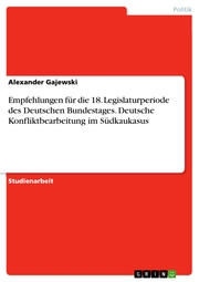 Empfehlungen für die 18. Legislaturperiode des Deutschen Bundestages. Deutsche Konfliktbearbeitung im Südkaukasus
