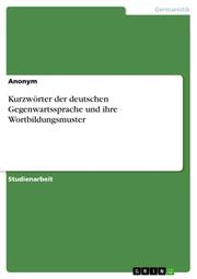 Kurzwörter der deutschen Gegenwartssprache und ihre Wortbildungsmuster - Cover