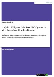 10 Jahre Fallpauschale. Das DRG-System in den deutschen Krankenhäusern