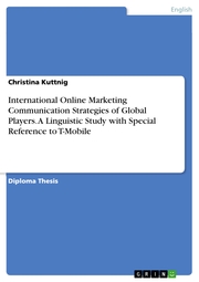 International Online Marketing Communication Strategies of Global Players. A Linguistic Study with Special Reference to T-Mobile