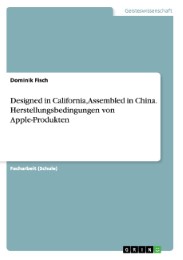 Designed in California, Assembled in China. Herstellungsbedingungen von Apple-Produkten