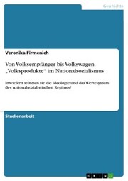 Von Volksempfänger bis Volkswagen. 'Volksprodukte' im Nationalsozialismus