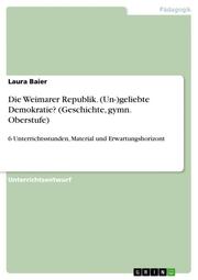 Die Weimarer Republik. (Un-)geliebte Demokratie? (Geschichte, gymn. Oberstufe) - Cover