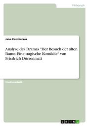 Analyse des Dramas 'Der Besuch der alten Dame. Eine tragische Komödie' von Friedrich Dürrenmatt
