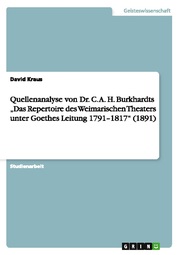 Quellenanalyse von Dr. C. A. H. Burkhardts Das Repertoire des Weimarischen Theaters unter Goethes Leitung 1791-1817 (1891)