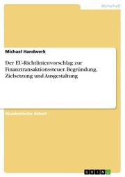 Der EU-Richtlinienvorschlag zur Finanztransaktionssteuer. Begründung, Zielsetzung und Ausgestaltung