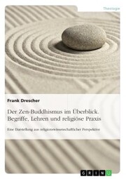 Der Zen-Buddhismus im Überblick. Begriffe, Lehren und religiöse Praxis