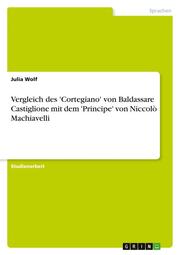 Vergleich des 'Cortegiano' von Baldassare Castiglione mit dem 'Principe' von Niccolò Machiavelli - Cover