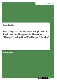 Der Hunger in der Literatur. Zur poetischen Funktion des Hungerns in Hamsuns 'Hunger' und Kafkas 'Ein Hungerkünstler'