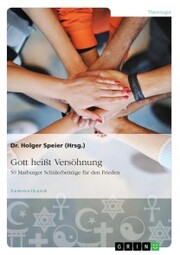 Gott heißt Versöhnung. 50 Marburger Schülerbeiträge für den Frieden