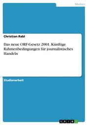 Das neue ORF-Gesetz 2001. Künftige Rahmenbedingungen für journalistisches Handeln