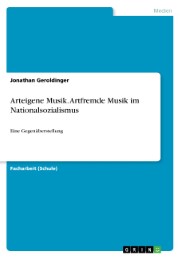 Arteigene Musik. Artfremde Musik im Nationalsozialismus