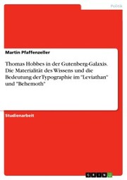 Thomas Hobbes in der Gutenberg-Galaxis. Die Materialität des Wissens und die Bedeutung der Typographie im 'Leviathan' und 'Behemoth' - Cover