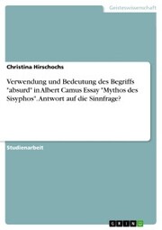 Verwendung und Bedeutung des Begriffs 'absurd' in Albert Camus Essay 'Mythos des Sisyphos'. Antwort auf die Sinnfrage? - Cover