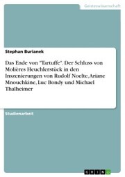 Das Ende von 'Tartuffe'. Der Schluss von Molières Heuchlerstück in den Inszenierungen von Rudolf Noelte, Ariane Mnouchkine, Luc Bondy und Michael Thalheimer - Cover