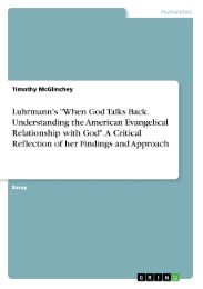 Luhrmann's 'When God Talks Back. Understanding the American Evangelical Relationship with God'. A Critical Reflection of her Findings and Approach