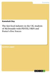 The fast food industry in the UK. Analysis of McDonalds with PESTEL, VRIN and Porter's Five Forces
