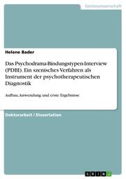 Das Psychodrama-Bindungstypen-Interview (PDBI). Ein szenisches Verfahren als Instrument der psychotherapeutischen Diagnostik - Cover