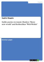 Stable poetics in transit. Huxleys 'Brave new world' and Herlitschkas 'Welt-Wohin'
