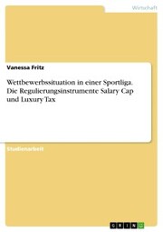 Wettbewerbssituation in einer Sportliga. Die Regulierungsinstrumente Salary Cap und Luxury Tax - Cover