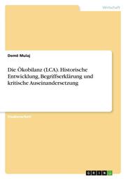 Die Ökobilanz (LCA). Historische Entwicklung, Begriffserklärung und kritische Auseinandersetzung