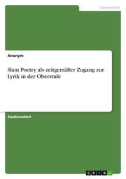 Slam Poetry als zeitgemäßer Zugang zur Lyrik in der Oberstufe