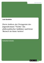 Pierre Anthon, der Protagonist des Jugendromans 'Nichts'. Ein philosophischer Aufklärer und freier Mensch im Sinne Sartres?
