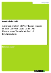 An Interpretation of Peter Kien's Dreams in Elias Canetti's 'Auto Da Fé'. An Illustration of Freud's Method of Psychoanalysis